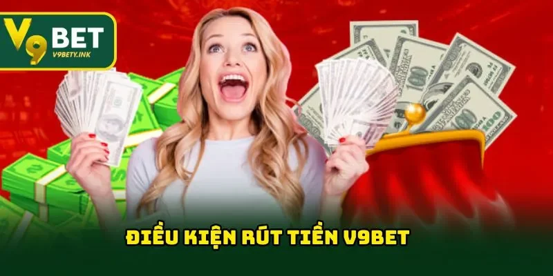 Điều kiện rút tiền V9BET